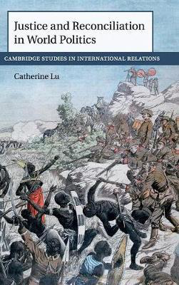 Cambridge Studies in International Relations: Justice and Reconciliation in World Politics