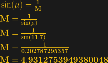 \bf \sin ( \mu ) = \frac{1}{M} \\ \\ M = \frac{1}{\sin(\mu)} \\ \\ M = \frac{1}{\sin(11.7)} \\ \\ M = \frac{1}{0.202787295357} \\ \\ M = 4.9312753949380048