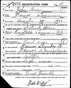 Draft Registration Card for John Bray, born December 25, 1888. Citizenship: Natural born citizen. Born: Royalville, Louisiana. Occupation: Pond Man (?). Employer: Ramos Lumber Company, Ramos, Louisiana. In response to a reason for exemption from draft: heart trouble.