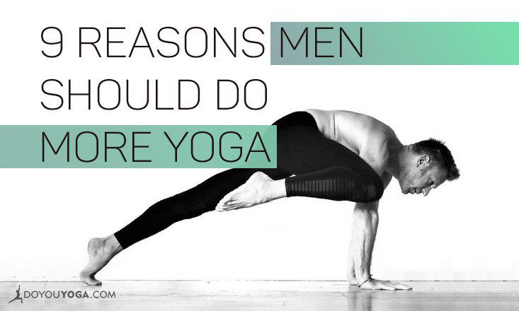 9 Reasons Men Should Do More Yoga