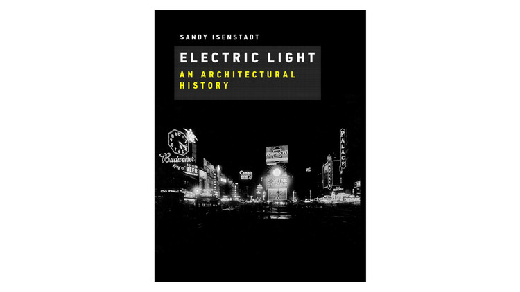 Electric Light: An Architectural History / Sandy Isenstadt.  Imagem via Amazon