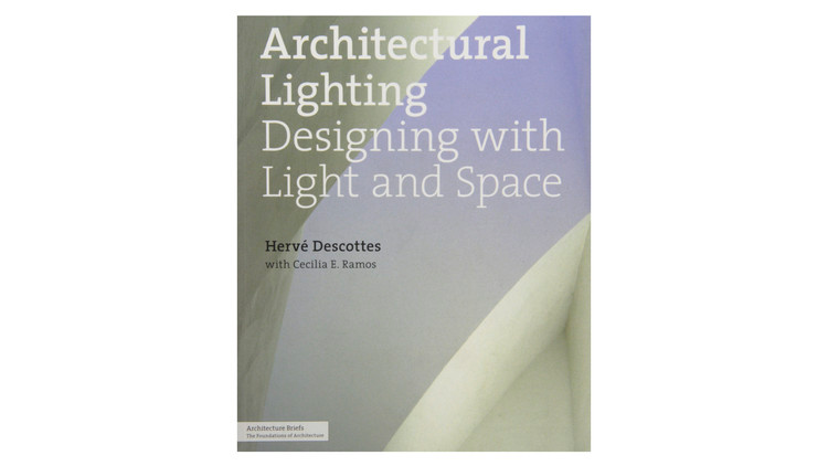 Iluminação Arquitetônica: Projetando com Luz e Espaço / Hervé Descottes, Cecilia Ramos.  Imagem via Amazon