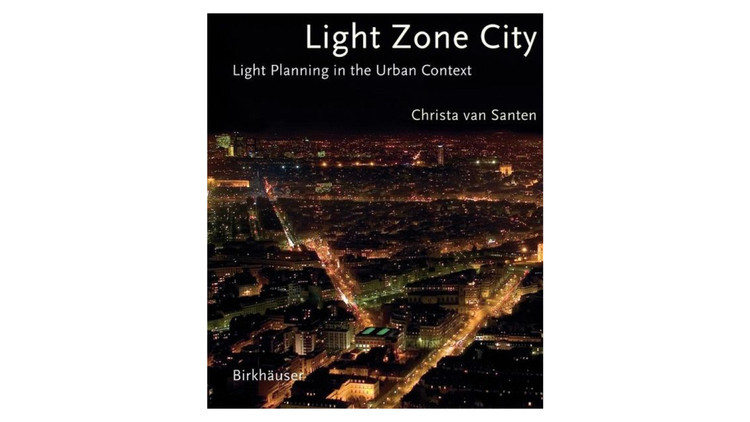 Light Zone City: Light Planning no Urban Context / Christa van Santen.  Imagem via Amazon