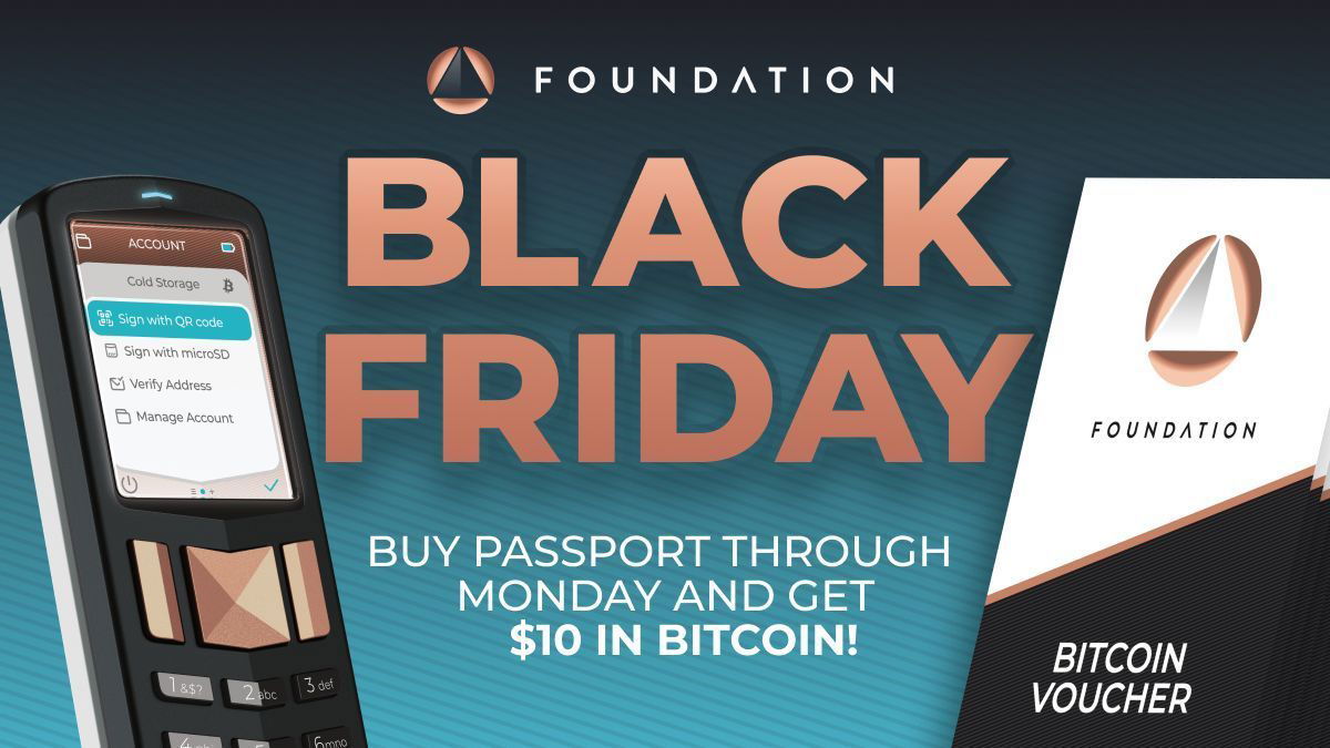 Foundation: This starts with Passport, our air-gapped Bitcoin hardware wallet – and now through Monday, we are including a $10 Bitcoin voucher with each Passport purchase! 