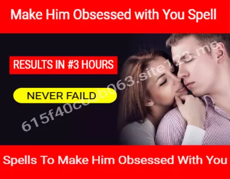 make him obsessed with you spell