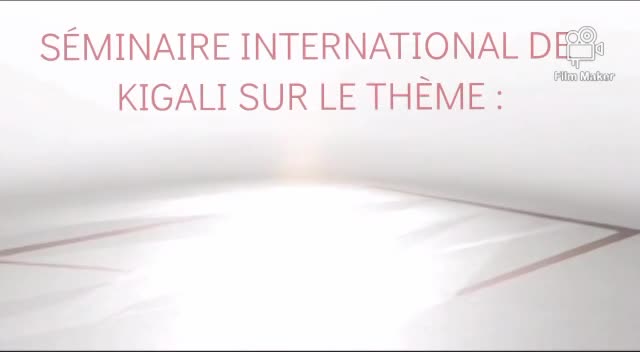 Vidéo - PRESENTATION DU SEMINAIRE INTERNATIONAL DE KIGALI  thumbnail