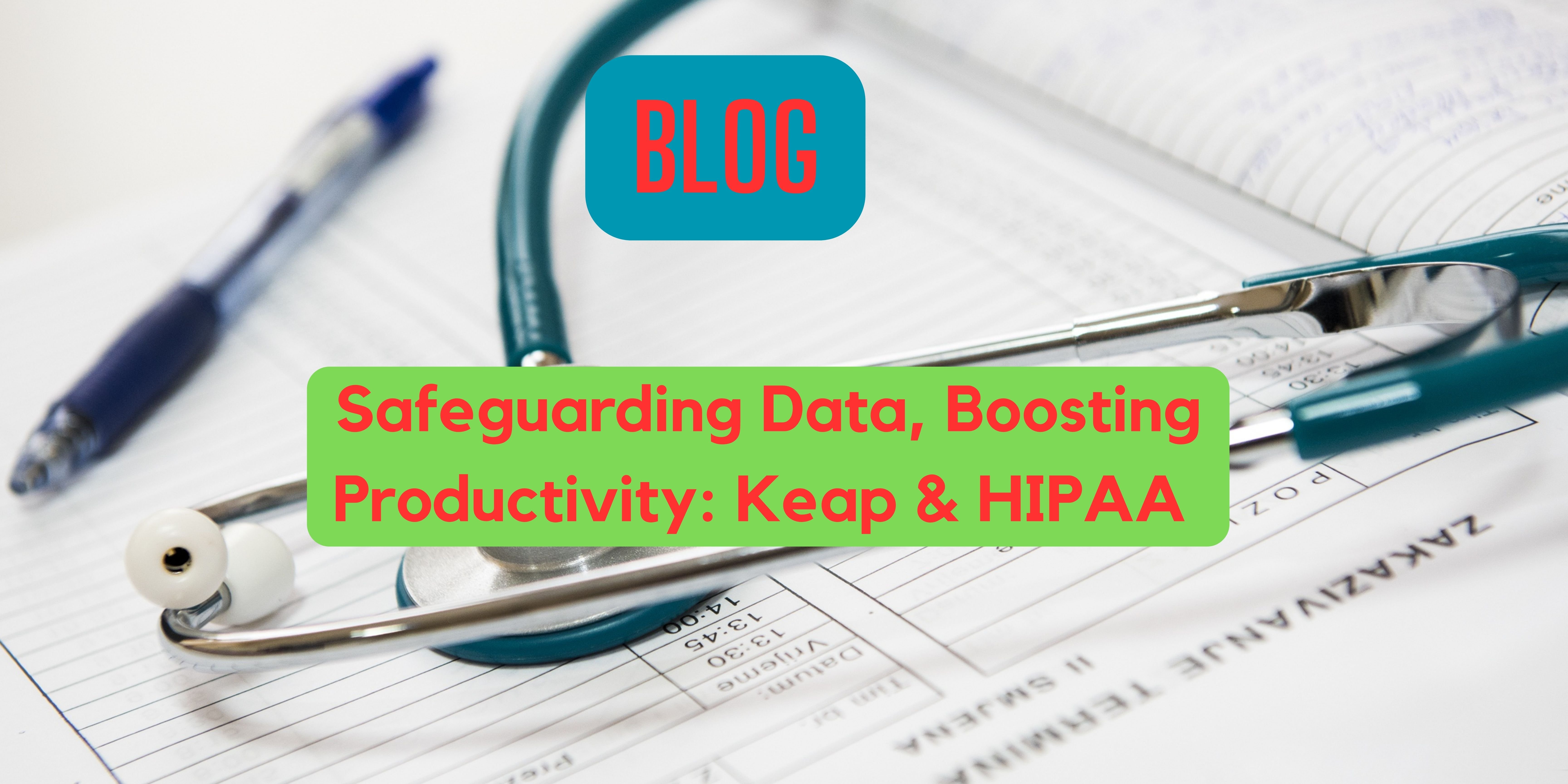 Safeguarding Data, Boosting Productivity: Keap & HIPAA 