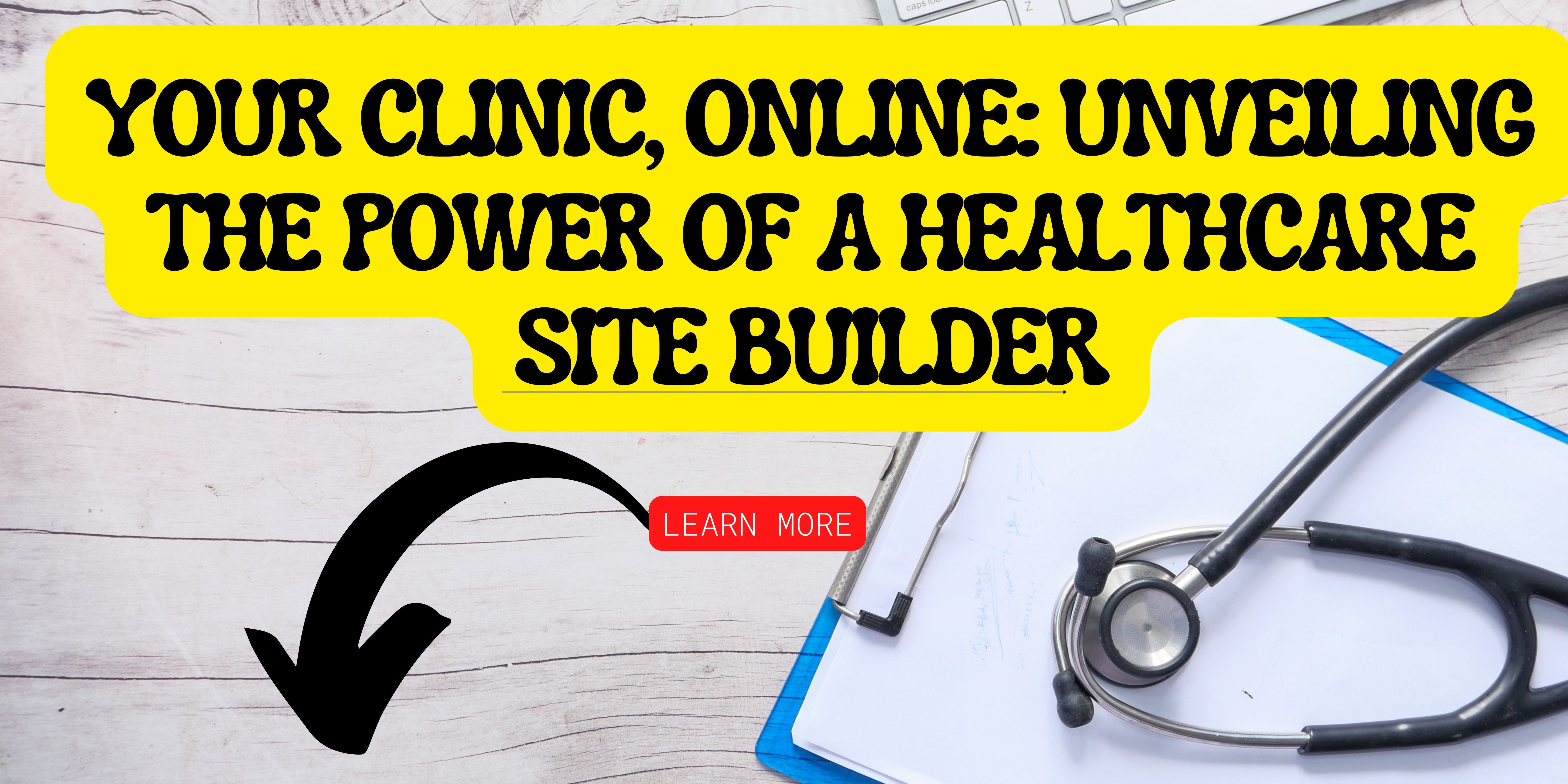 Your Clinic, Online: Unveiling the Power of a Healthcare Site Builder